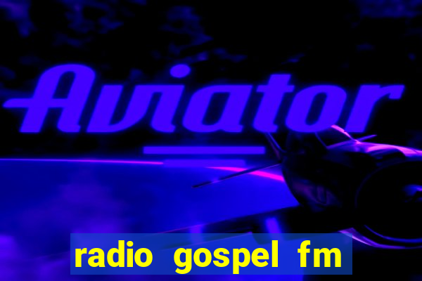 radio gospel fm salvador bahia